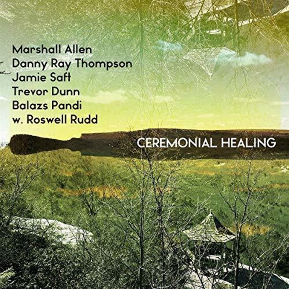Marshall Allen, Danny Ray Thompson, Jamie Saft, Trevor Dunn, Balazs Pandi w. Roswell Rudd - Ceremonial Healing (RSD 2019)
