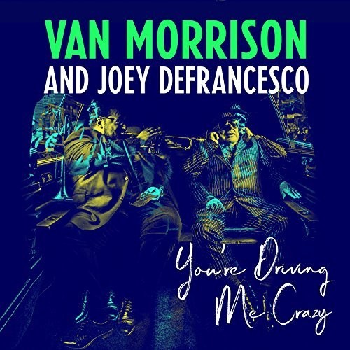 Van Morrison & Joey DeFrancesco - You're Driving Me Crazy