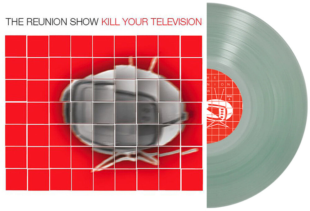 Reunion Show - Kill Your Television (Clear)