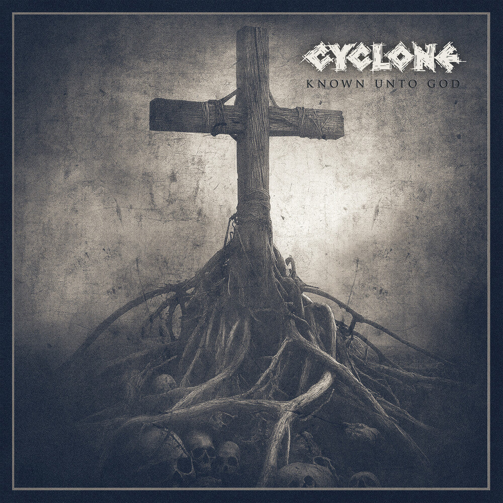 Cyclone - Known Unto God